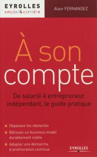 A son compte : de salarié à entrepreneur indépendant, le guide pratique