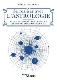 Se réaliser avec l'astrologie : mieux se connaître et prendre les bonnes décisions pour soi