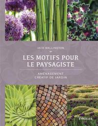 Les motifs pour le paysagiste : aménagement créatif de jardin