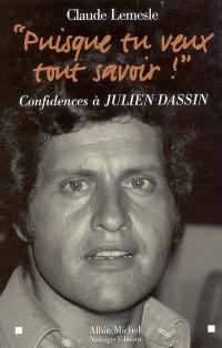 Puisque tu veux tout savoir ! : confidences à Julien Dassin