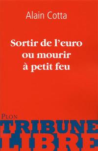 Sortir de l'euro ou mourir à petit feu