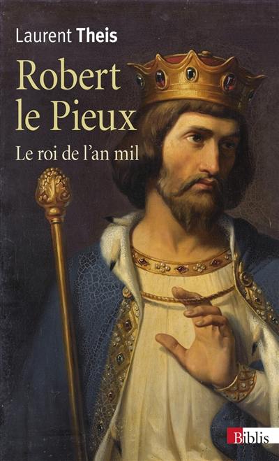 Robert le Pieux : le roi de l'an mil