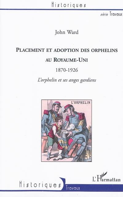 Placement et adoption des orphelins au Royaume-Uni : 1870-1926 : l'orphelin et ses anges gardiens