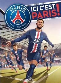 Paris Saint-Germain : ici c'est Paris !. Vol. 1. Au coeur de la passion