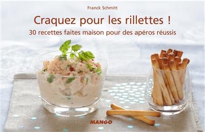 Craquez pour les rillettes ! : 30 recettes faites maison pour des apéros réussis