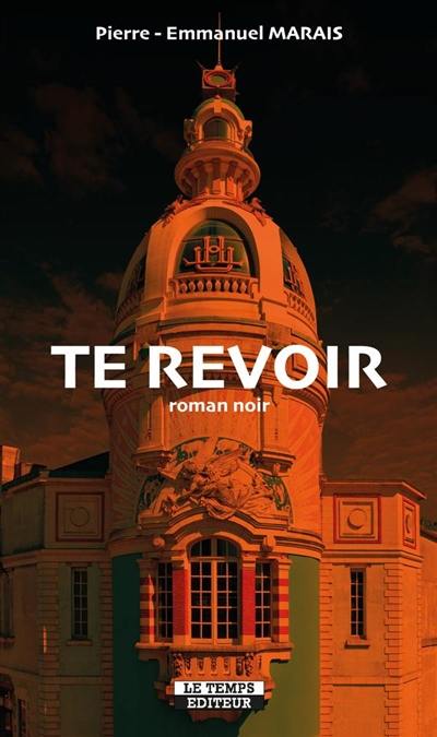 Te revoir : roman noir