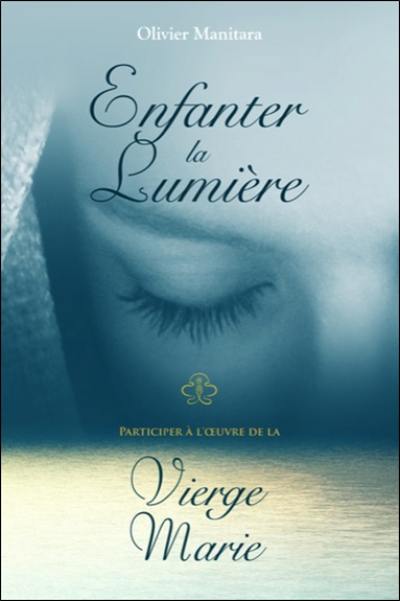 Enfanter la lumière : participer à l'oeuvre de la Vierge Marie