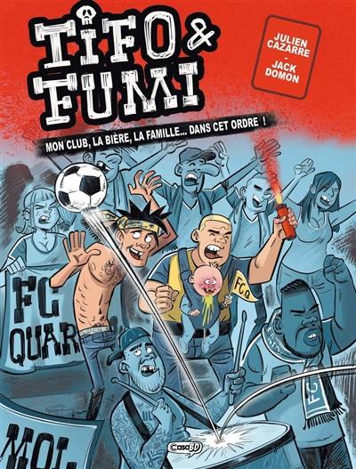 Tifo & Fumi : mon club, la bière, la famille... dans cet ordre !. Vol. 1