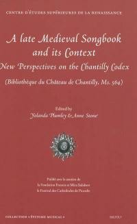 A late medieval songbook and its context : new perspectives on the Chantilly codex (bibliothèque du château de Chantilly, Ms 564)