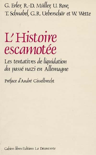 L'Histoire escamotée : les tentatives de liquidation du passé nazi en Allemagne