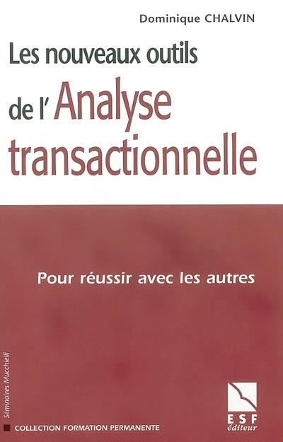 Les nouveaux outils de l'analyse transactionnelle : pour réussir avec les autres