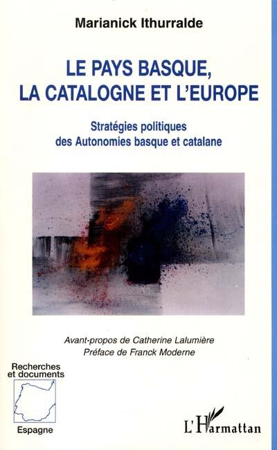 Le Pays basque, la Catalogne et l'Europe : stratégies politiques des Autonomies basque et catalane