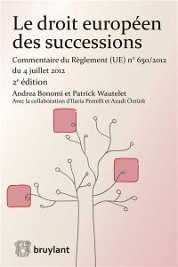 Le droit européen des successions : commentaire du règlement (UE) n° 650/2012 du 4 juillet 2012