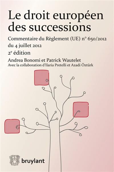 Le droit européen des successions : commentaire du règlement (UE) n° 650/2012 du 4 juillet 2012