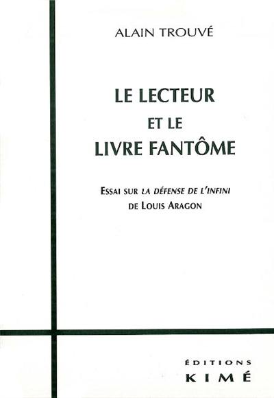 Le lecteur et le livre fantôme : essai sur La défense de l'infini de Louis Aragon