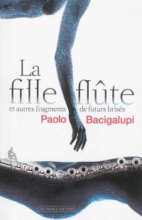 La fille-flûte : et autres fragments de futurs brisés