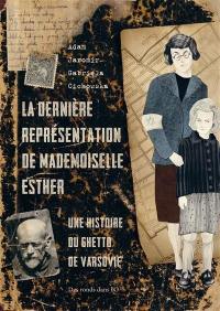 La dernière représentation de mademoiselle Esther : une histoire du ghetto de Varsovie