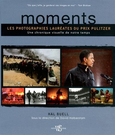 Moments : les photographies lauréates du prix Pulitzer : une chronique visuelle de notre temps