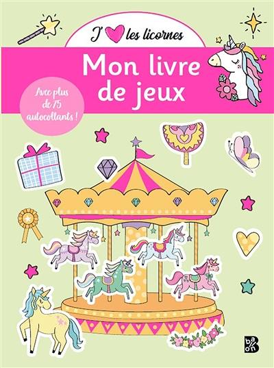 J'aime les licornes : mon livre de jeux : avec plus de 75 autocollants !