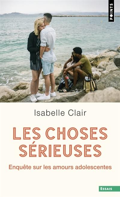 Les choses sérieuses : enquête sur les amours adolescentes