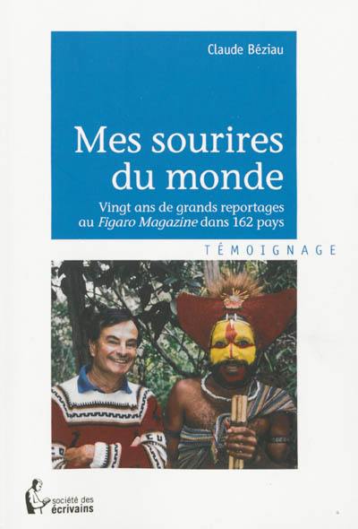 Mes sourires du monde : vingt ans de grands reportages au Figaro-Magazine dans 162 pays