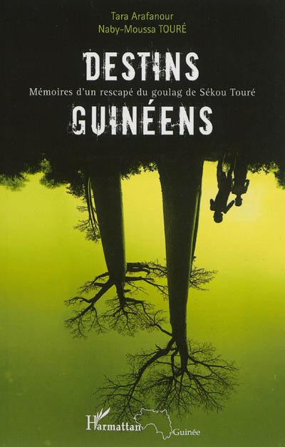 Destins guinéens : mémoires d'un rescapé du goulag de Sékou Touré