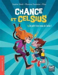 Chance et Celsius. Vol. 1. Un petit frère venu de l'enfer !