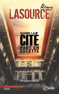 Une enquête de Barbicaut. Quand la cité part en sucette