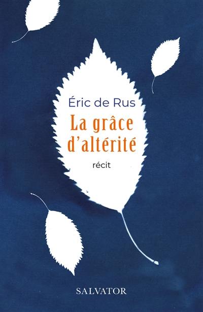 La grâce d'altérité : récit