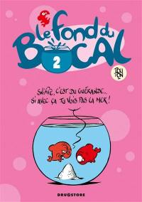 Le fond du bocal. Vol. 2