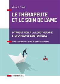 Le thérapeute et le soin de l'âme : introduction à la logothérapie et à l'analyse existentielle