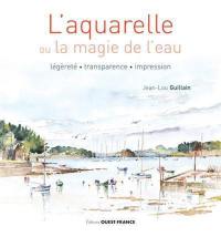 L'aquarelle ou La magie de l'eau : légèreté, transparence, impression