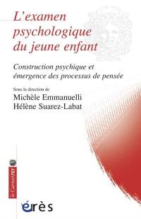 L'examen psychologique du jeune enfant : construction psychique et émergence des processus de pensée