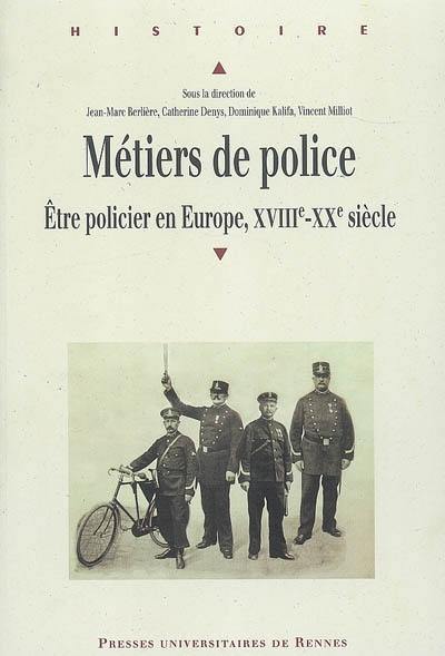 Métiers de police : être policier en Europe, XVIIIe-XXe siècle