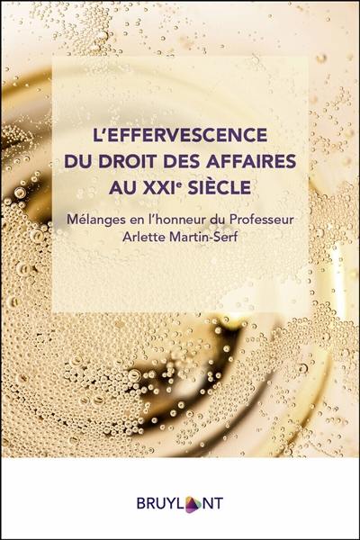 L'effervescence du droit des affaires au XXIe siècle : mélanges en l'honneur du professeur Arlette Martin-Serf