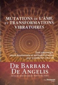 Mutations de l'âme et transformations vibratoires : éveil authentique, liberté émotionnelle et spiritualité pratique pour transformer votre vie