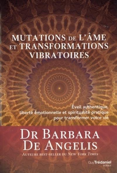 Mutations de l'âme et transformations vibratoires : éveil authentique, liberté émotionnelle et spiritualité pratique pour transformer votre vie