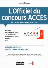 L'officiel du concours Accès : le cahier d'entraînement 2016 : ESDES, ESSCA, IESEG