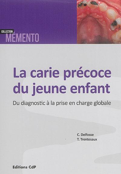 La carie précoce du jeune enfant : du diagnostic à la prise en charge globale