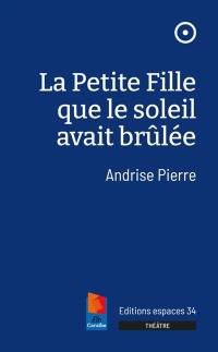 La petite fille que le soleil avait brûlée : théâtre