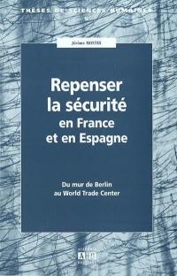 Repenser la sécurité en France et en Espagne : du mur de Berlin au World Trade Center