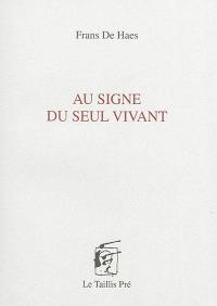 Au signe seul du vivant