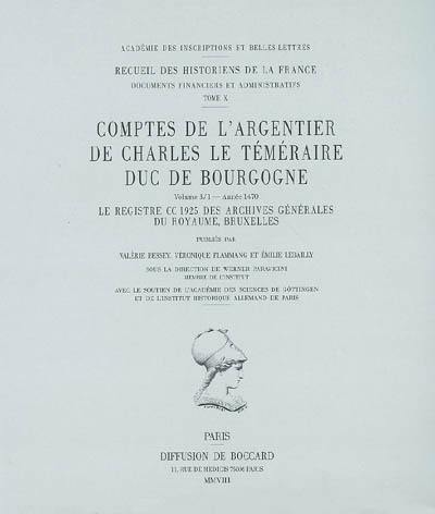 Comptes de l'argentier de Charles le Téméraire, duc de Bourgogne. Vol. 3. Année 1470 : le registre CC 1925 des Archives générales du royaume, Bruxelles