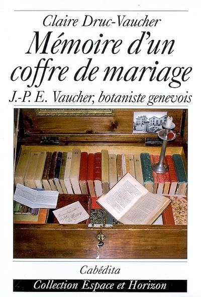 Mémoire d'un coffre de mariage : J.-P. E. Vaucher, botaniste genevois