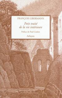 Petit traité de la vie intérieure. Lettres à Eugène Dupont