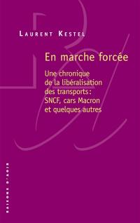 En marche forcée : une chronique de la libéralisation des transports : SNCF, cars Macron et quelques autres