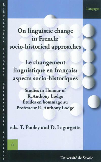 On linguistic change in French : socio-historical approaches : studies in honour of R. Anthony Lodge. Le changement linguistique en français : aspects socio-historiques : études en hommage au professeur R. Anthony Lodge