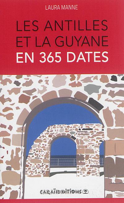 Les Antilles et la Guyane en 365 dates