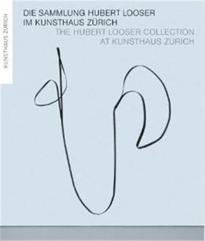 The Hubert Looser Collection at Kunsthaus Zurich