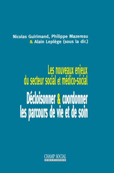 Les nouveaux enjeux du secteur social et médico-social : décloisonner & coordonner les parcours de vie et de soin